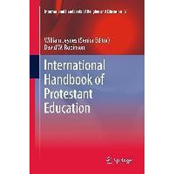 International Handbook of Protestant Education / International Handbooks of Religion and Education Bd.6