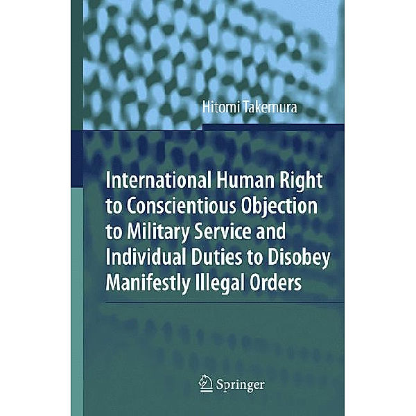 International Human Right to Conscientious Objection to Military Service and Individual Duties to Disobey Manifestly Illegal Orders, Hitomi Takemura