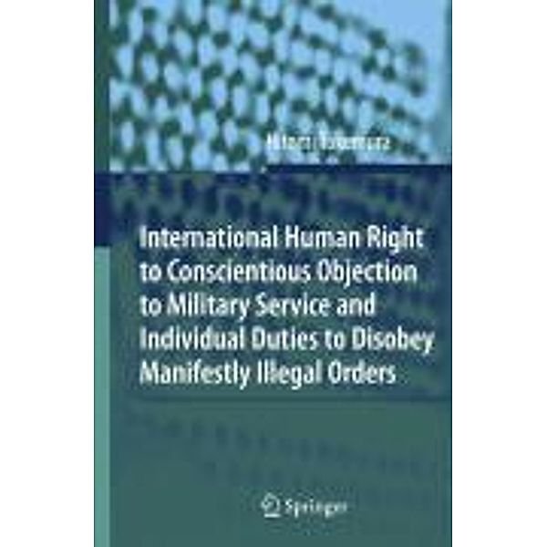 International Human Right to Conscientious Objection to Military Service and Individual Duties to Disobey Manifestly Illegal Orders, Hitomi Takemura