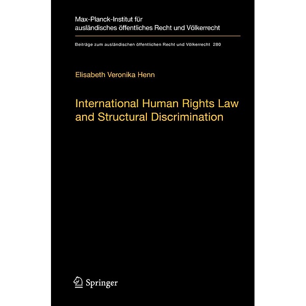 International Human Rights Law and Structural Discrimination / Beiträge zum ausländischen öffentlichen Recht und Völkerrecht Bd.280, Elisabeth Veronika Henn