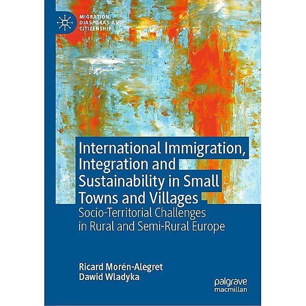 International Immigration, Integration and Sustainability in Small Towns and Villages / Migration, Diasporas and Citizenship, Ricard Morén-Alegret, Dawid Wladyka