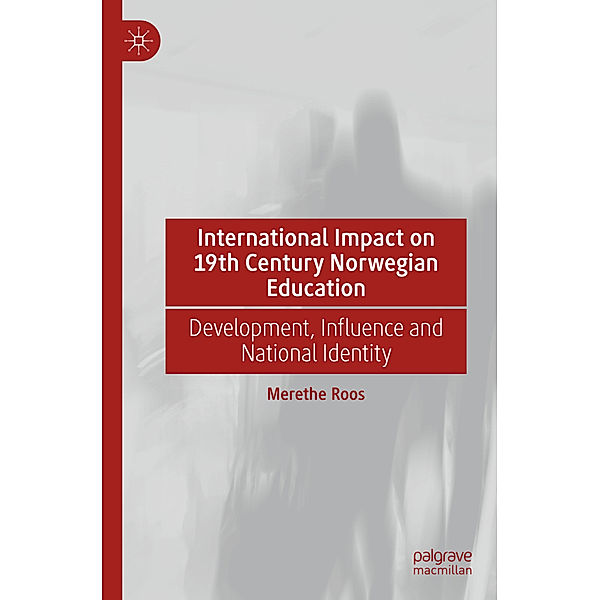 International Impact on 19th Century Norwegian Education, Merethe Roos