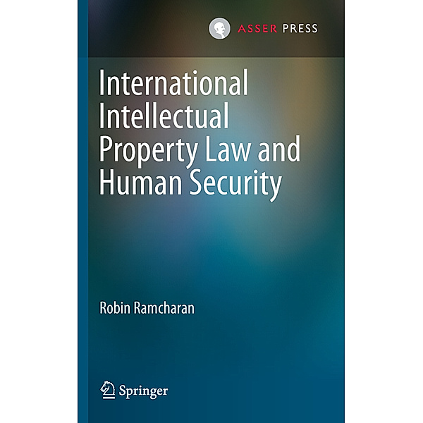 International Intellectual Property Law and Human Security, Robin Ramcharan