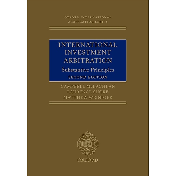 International Investment Arbitration / Oxford International Arbitration Series, Campbell McLachlan, Laurence Shore, Matthew Weiniger