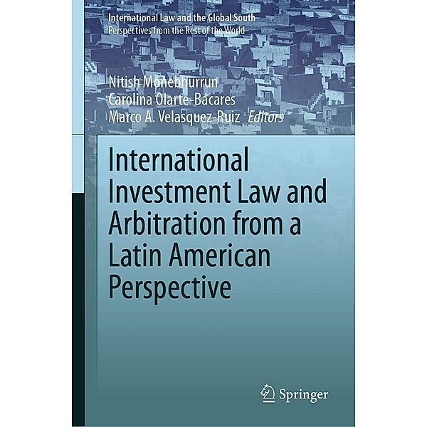 International Investment Law and Arbitration from a Latin American Perspective / International Law and the Global South