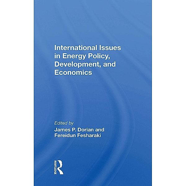 International Issues In Energy Policy, Development, And Economics, James P Dorian