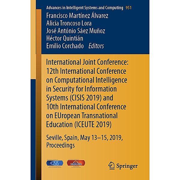 International Joint Conference: 12th International Conference on Computational Intelligence in Security for Information Systems (CISIS 2019) and 10th International Conference on EUropean Transnational Education (ICEUTE 2019) / Advances in Intelligent Systems and Computing Bd.951