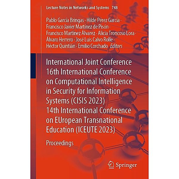 International Joint Conference 16th International Conference on Computational Intelligence in Security for Information Systems (CISIS 2023) 14th International Conference on EUropean Transnational Education (ICEUTE 2023) / Lecture Notes in Networks and Systems Bd.748