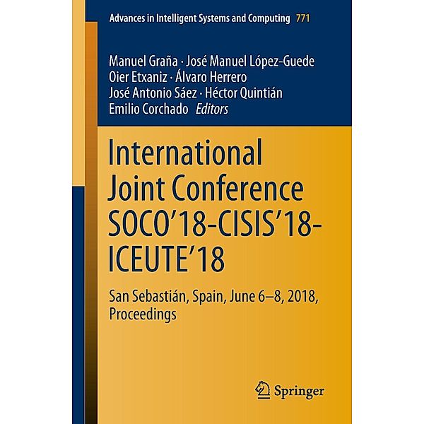 International Joint Conference SOCO'18-CISIS'18-ICEUTE'18 / Advances in Intelligent Systems and Computing Bd.771