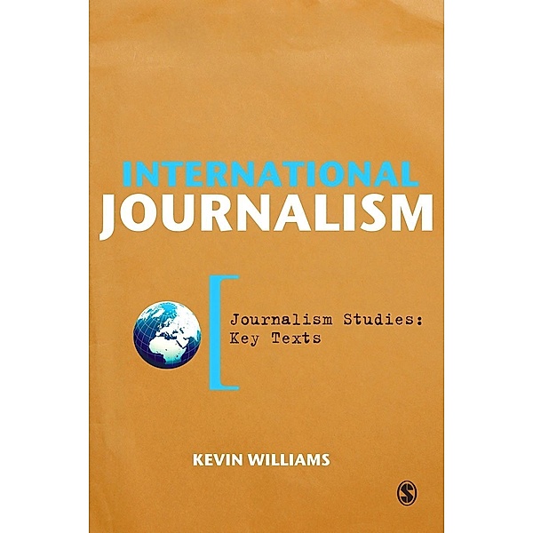 International Journalism / Journalism Studies: Key Texts, Kevin Williams