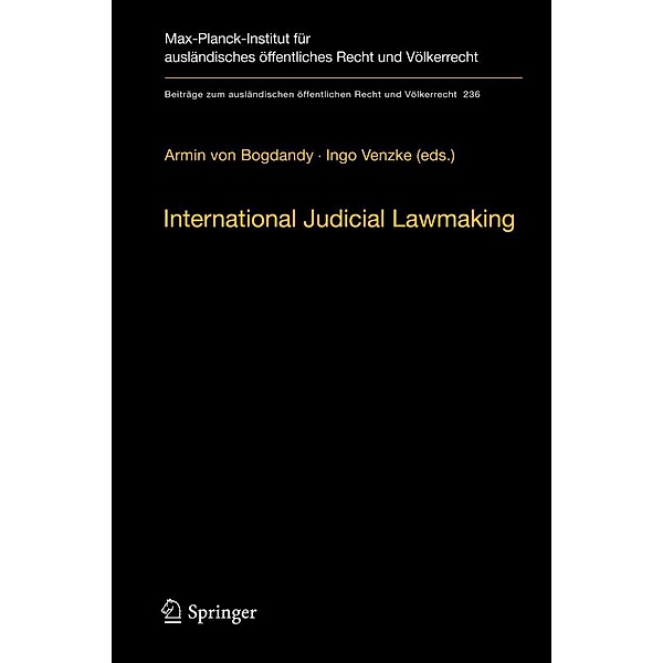 International Judicial Lawmaking / Beiträge zum ausländischen öffentlichen Recht und Völkerrecht Bd.236