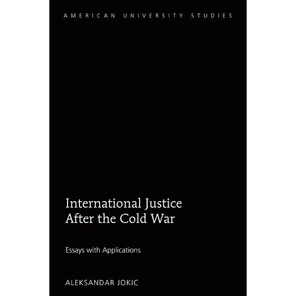 International Justice After the Cold War / American University Studies Bd.230, Aleksandar Jokic