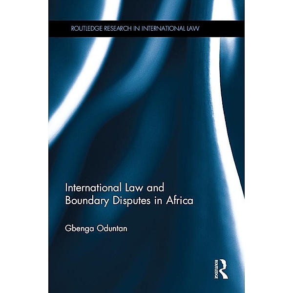 International Law and Boundary Disputes in Africa / Routledge Research in International Law, Gbenga Oduntan