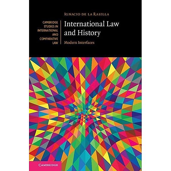 International Law and History / Cambridge Studies in International and Comparative Law, Ignacio de la Rasilla