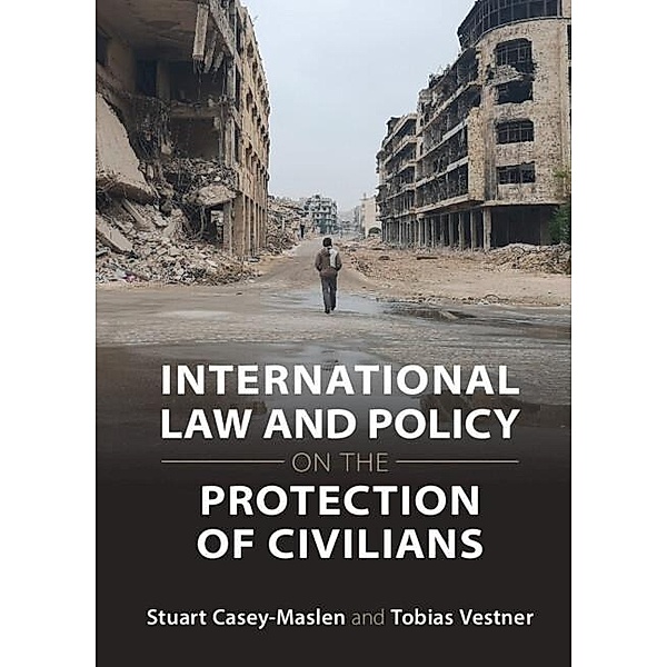 International Law and Policy on the Protection of Civilians, Stuart Casey-Maslen