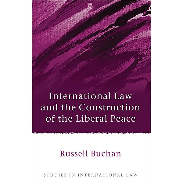 International Law and the Construction of the Liberal Peace, Russell Buchan