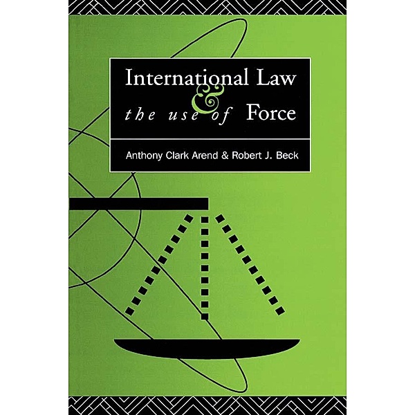 International Law and the Use of Force, Anthony Clark Arend, Robert J. Beck