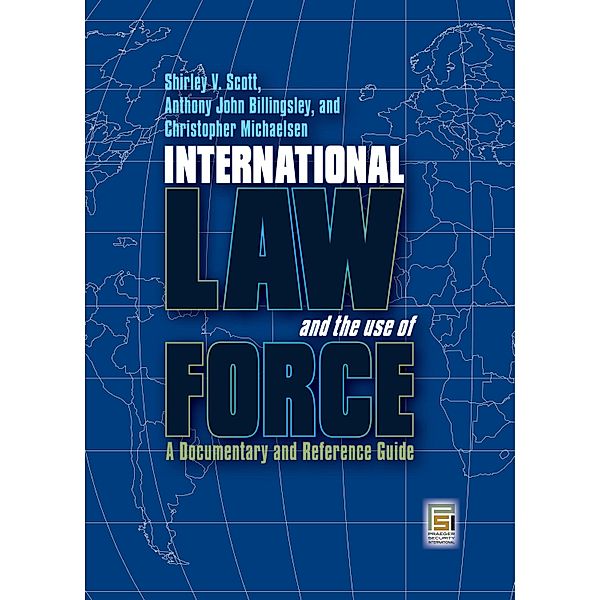 International Law and the Use of Force, Shirley V. Scott, Anthony John Billingsley, Christopher Michaelsen