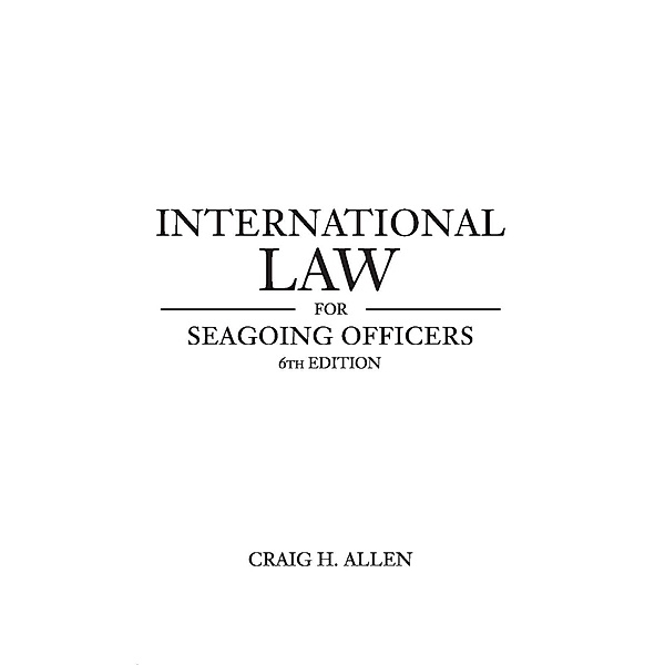 International Law for Seagoing Officers, 6th Edition / Naval Institute Press, Craig H Allen
