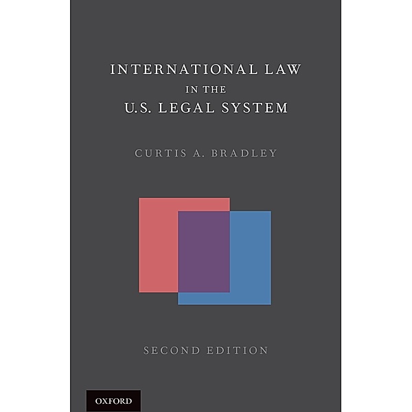International Law in the U.S. Legal System, Curtis A. Bradley