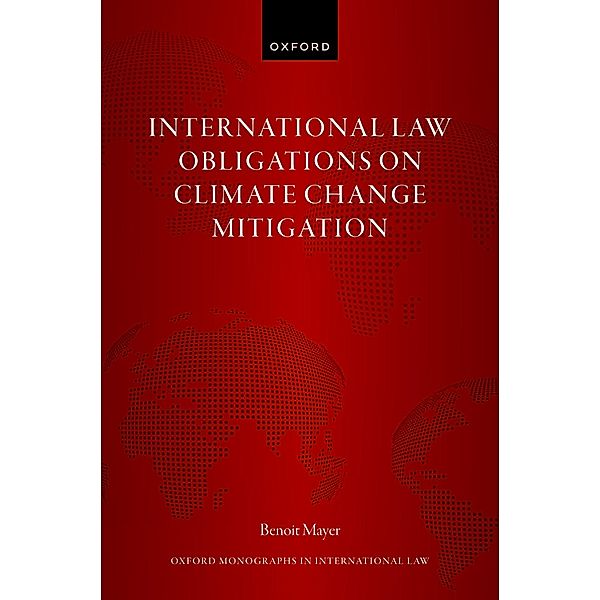 International Law Obligations on Climate Change Mitigation / Oxford Monographs in International Law, Benoit Mayer