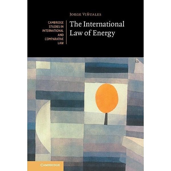 International Law of Energy / Cambridge Studies in International and Comparative Law, Jorge Vinuales