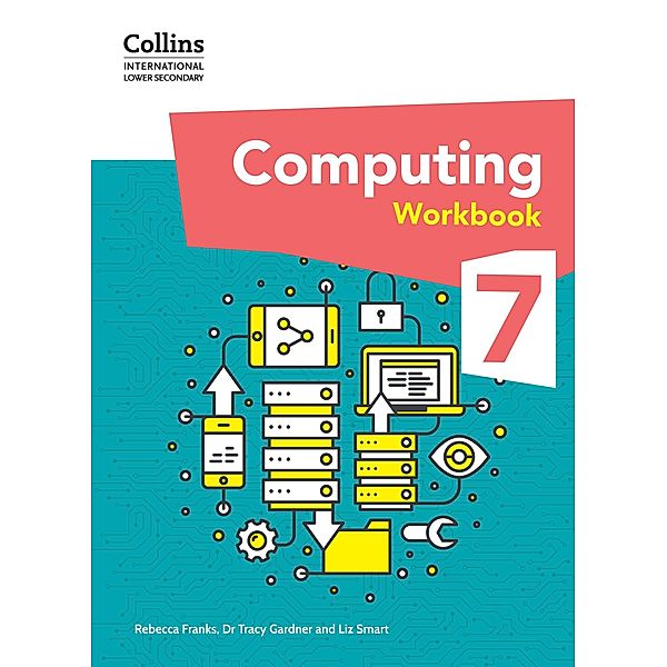 International Lower Secondary Computing Workbook: Stage 7 / Collins International Lower Secondary Computing, Tracy Gardner, Liz Smart, Rebecca Franks