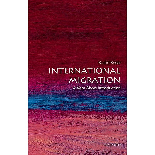 International Migration: A Very Short Introduction / Very Short Introductions, Khalid Koser