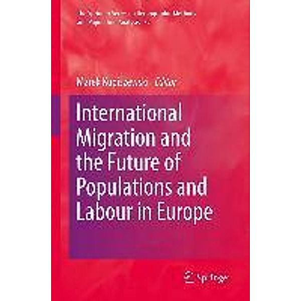International Migration and the Future of Populations and Labour in Europe / The Springer Series on Demographic Methods and Population Analysis Bd.32