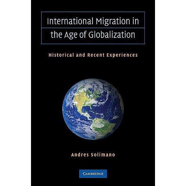 International Migration in the Age of Crisis and Globalization, Andres Solimano