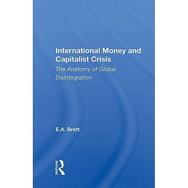 International Money And Capitalist Crisis, E. A. Brett