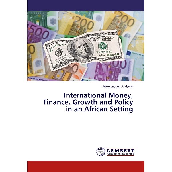 International Money, Finance, Growth and Policy in an African Setting, Mukwanason A. Hyuha
