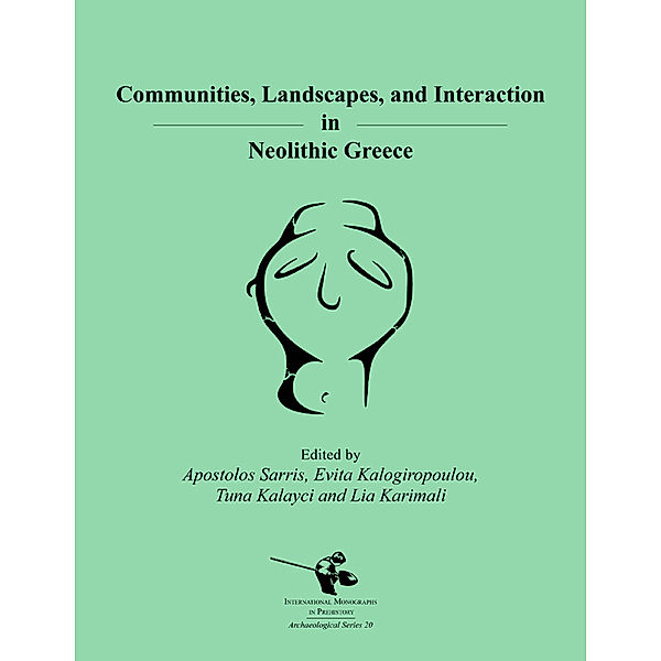 International Monographs in Prehistory: Archaeological Series: Communities, Landscapes, and Interaction in Neolithic Greece