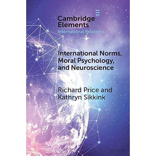 International Norms, Moral Psychology, and Neuroscience / Elements in International Relations, Richard Price
