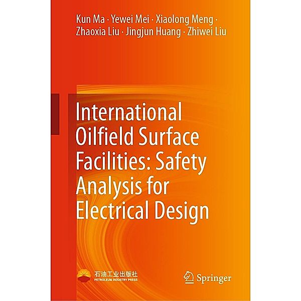 International Oilfield Surface Facilities: Safety Analysis for Electrical Design, Kun Ma, Yewei Mei, Xiaolong Meng, Zhaoxia Liu, Jingjun Huang, Zhiwei Liu