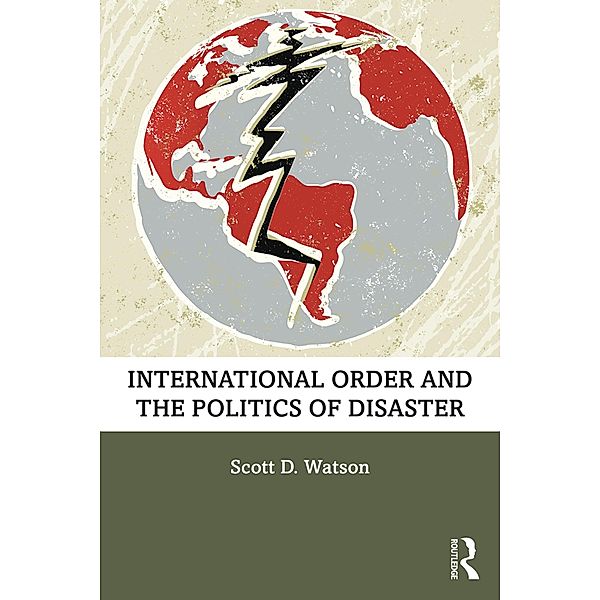 International Order and the Politics of Disaster, Scott D. Watson