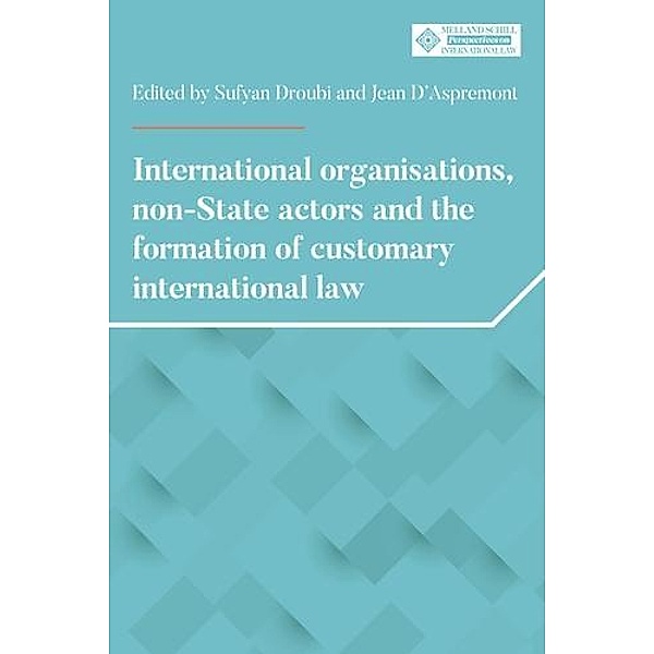 International organisations, non-State actors, and the formation of customary international law / Melland Schill Perspectives on International Law