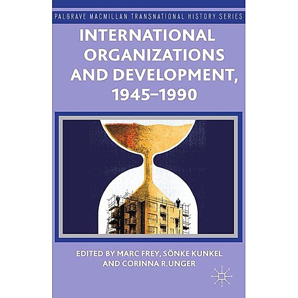 International Organizations and Development, 1945-1990 / Palgrave Macmillan Transnational History Series