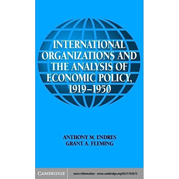 International Organizations and the Analysis of Economic Policy, 1919-1950, Anthony M. Endres