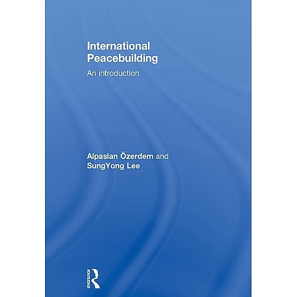 International Peacebuilding, Alpaslan Ozerdem, SungYong Lee