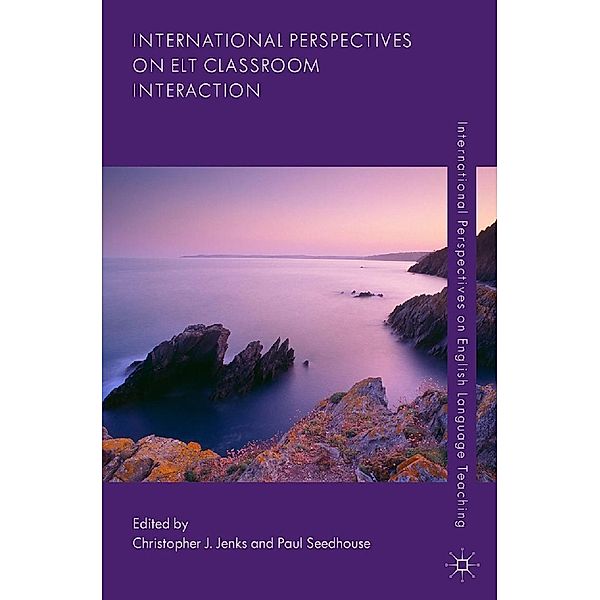 International Perspectives on ELT Classroom Interaction / International Perspectives on English Language Teaching, Christopher J. Jenks, Paul Seedhouse