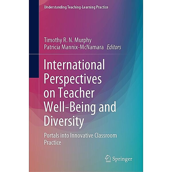 International Perspectives on Teacher Well-Being and Diversity / Understanding Teaching-Learning Practice