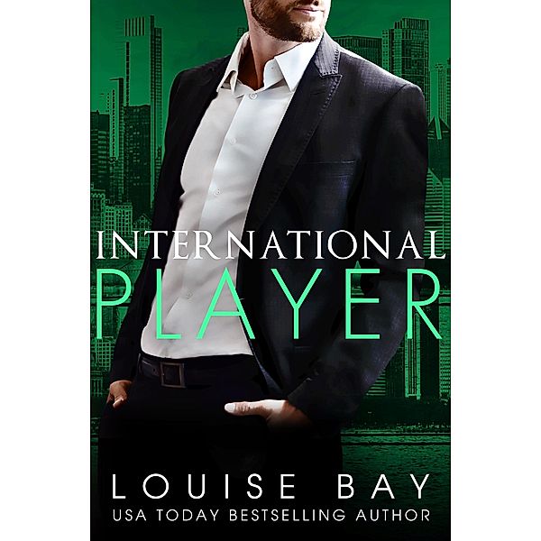 International Player (The Player Series, #1) / The Player Series, Louise Bay