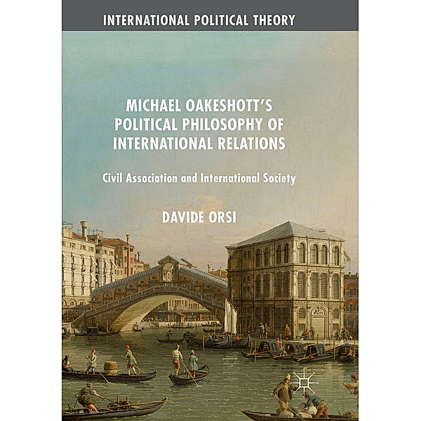 International Political Theory / Michael Oakeshott's Political Philosophy of International Relations, Davide Orsi