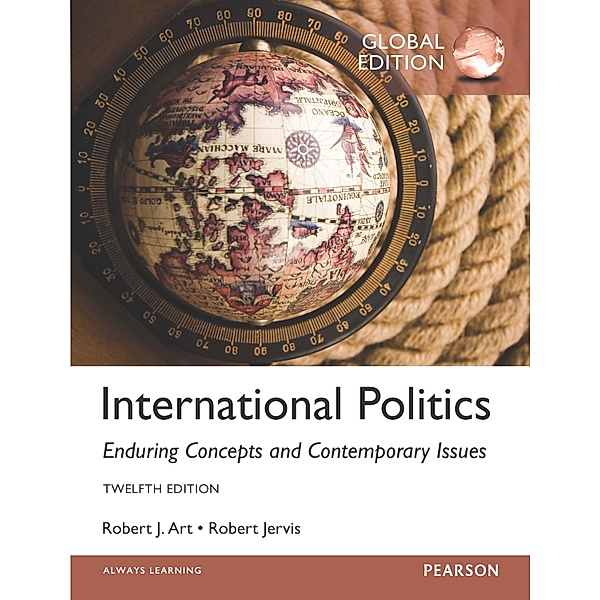 International Politics: Enduring Concepts and Contemporary Issues, Global Edition, Robert Jervis, Robert J. Art