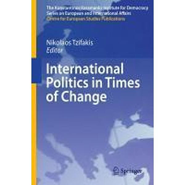 International Politics in Times of Change / The Konstantinos Karamanlis Institute for Democracy Series on European and International Affairs, Nikolaos Tzifakis