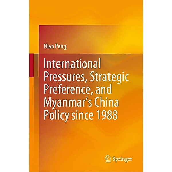 International Pressures, Strategic Preference, and Myanmar's China Policy since 1988, Nian Peng