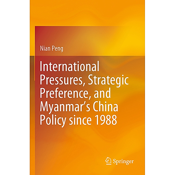 International Pressures, Strategic Preference, and Myanmar's China Policy since 1988, Nian Peng