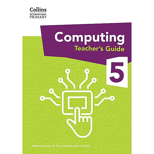 International Primary Computing Teacher's Guide: Stage 5 / Collins International Primary Computing, Tracy Gardner, Liz Smart, Rebecca Franks