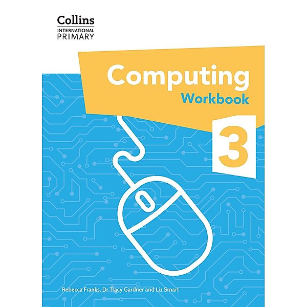 International Primary Computing Workbook: Stage 3 / Collins International Primary Computing, Tracy Gardner, Liz Smart, Rebecca Franks